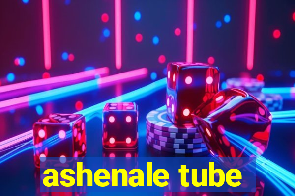 ashenale tube